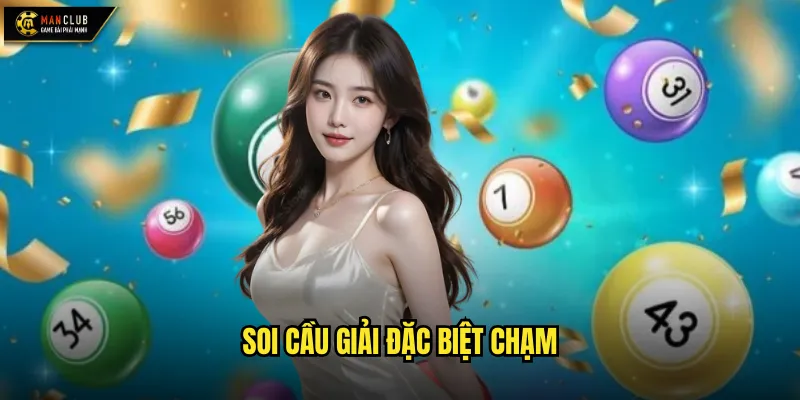 Soi cầu giải đặc biệt chạm manclub phân tích điểm chạm số học 1 soi cầu giải đặc biệt chạm